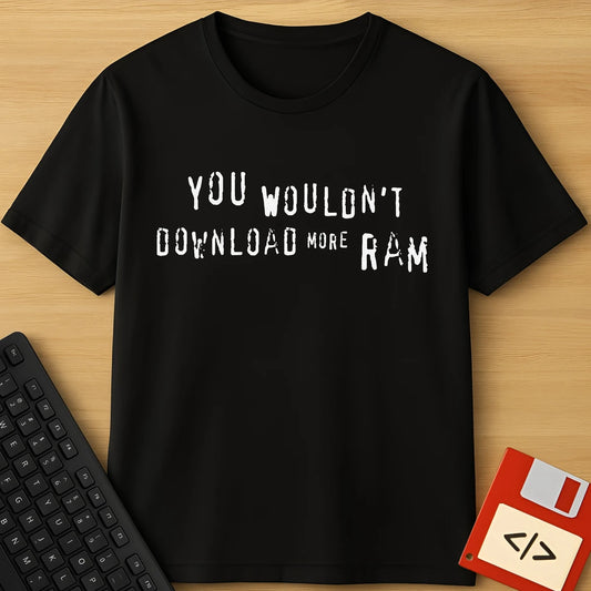 You Wouldn't Download RAM
