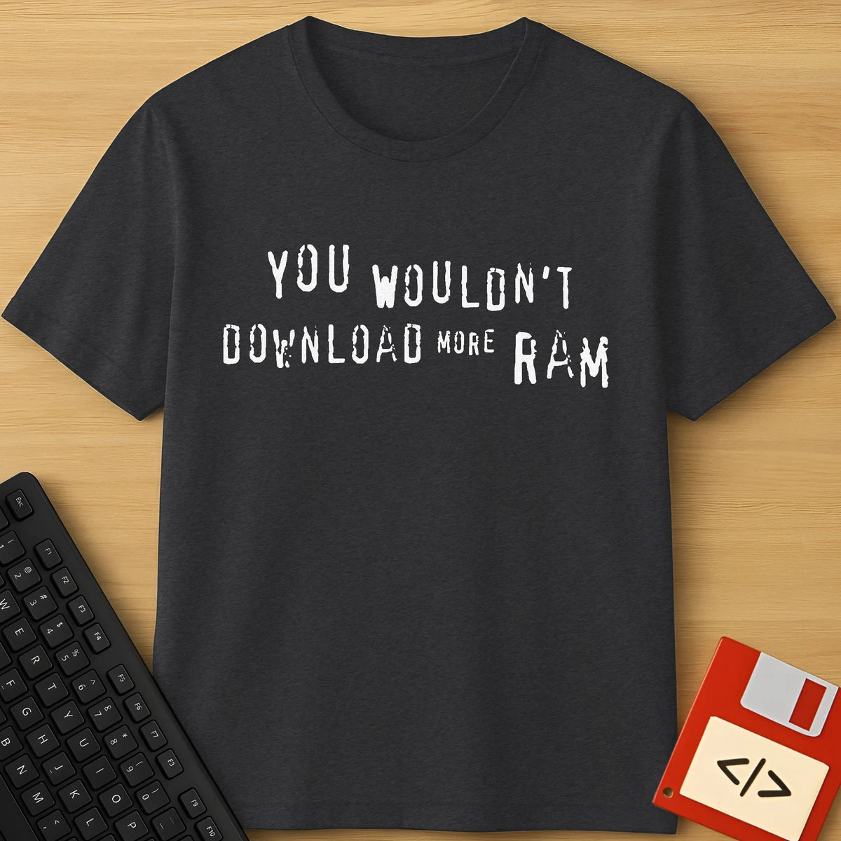 You Wouldn't Download RAM